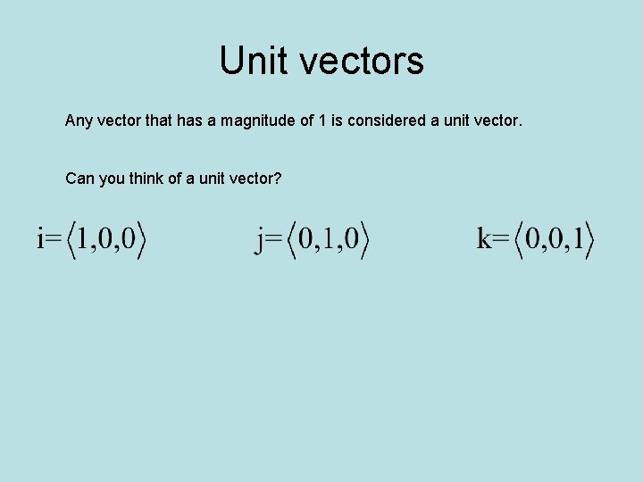 Unit vectors Any vector that has a magnitude of 1 is considered a unit