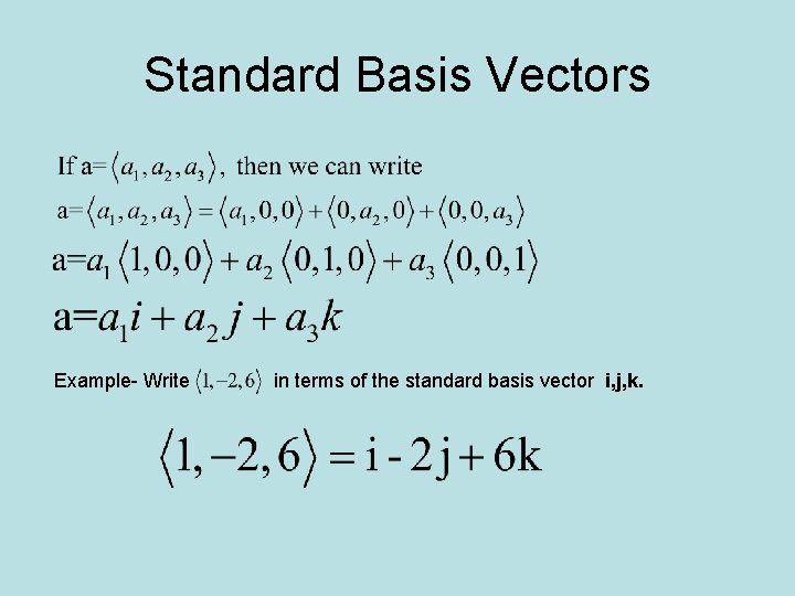 Standard Basis Vectors Example- Write in terms of the standard basis vector i, j,