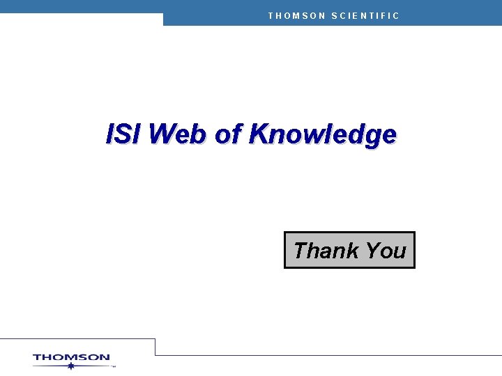 THOMSON SCIENTIFIC ISI Web of Knowledge Thank You 
