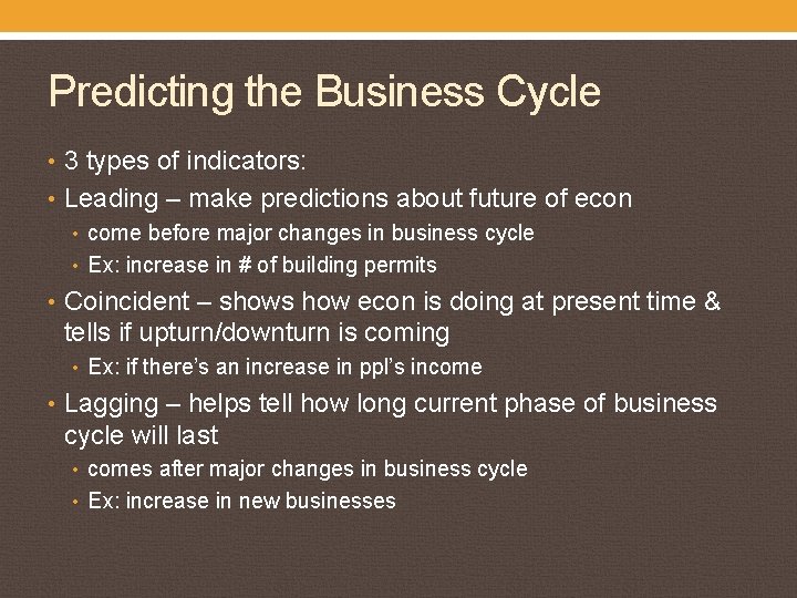 Predicting the Business Cycle • 3 types of indicators: • Leading – make predictions