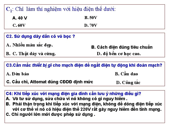 C 1: Chỉ làm thí nghiệm với hiệu điện thế dưới: A. 40 V