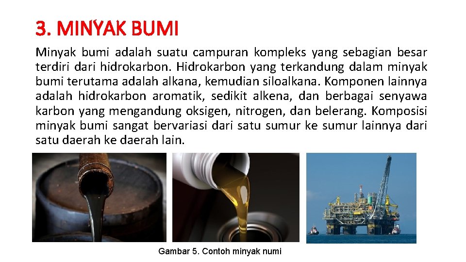 3. MINYAK BUMI Minyak bumi adalah suatu campuran kompleks yang sebagian besar terdiri dari