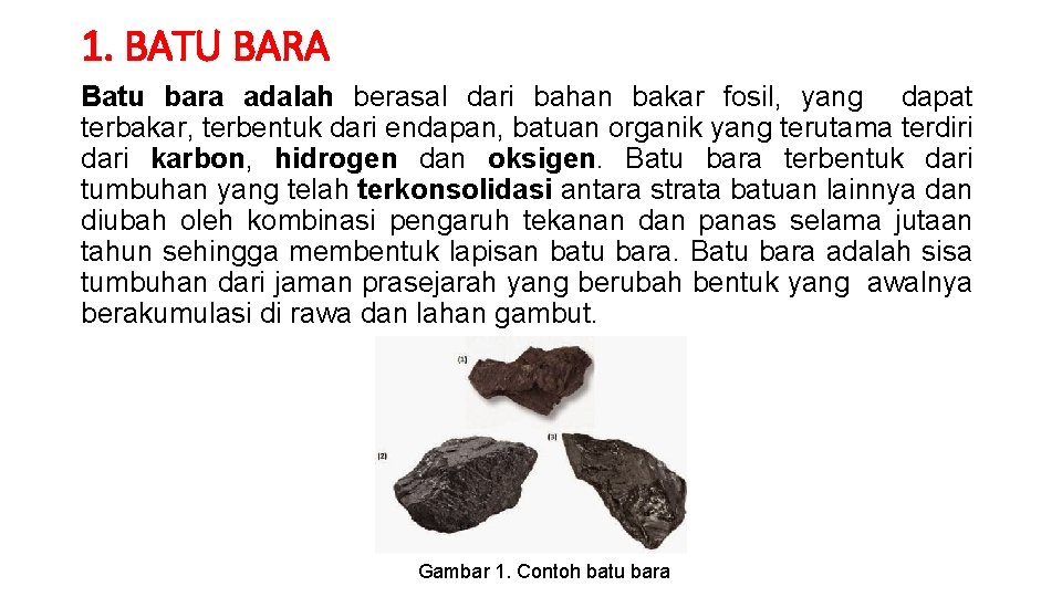 1. BATU BARA Batu bara adalah berasal dari bahan bakar fosil, yang dapat terbakar,