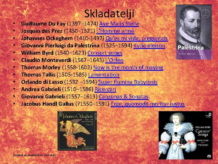  • • • Skladatelji Guillaume Du Fay (1397– 1474) Ave Maris Stella Josquin