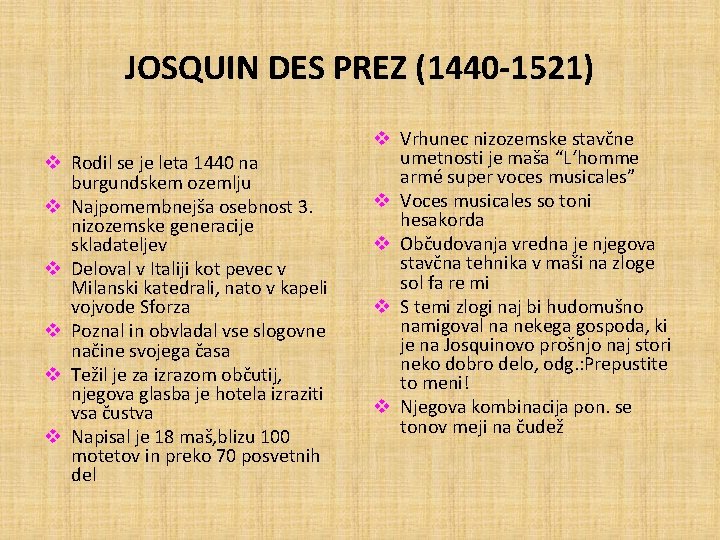 JOSQUIN DES PREZ (1440 -1521) v Rodil se je leta 1440 na burgundskem ozemlju