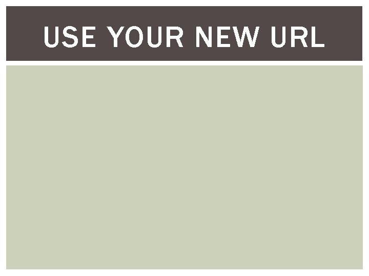 USE YOUR NEW URL USE YOUR NEW URL
