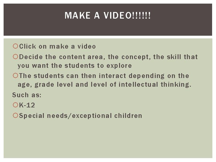 MAKE A VIDEO!!!!!! Click on make a video Decide the content area, the concept, MAKE A VIDEO!!!!!! Click on make a video Decide the content area, the concept,