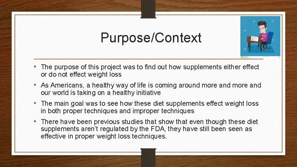 Purpose/Context • The purpose of this project was to find out how supplements either