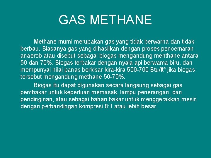 GAS METHANE Methane mumi merupakan gas yang tidak berwarna dan tidak berbau. Biasanya gas