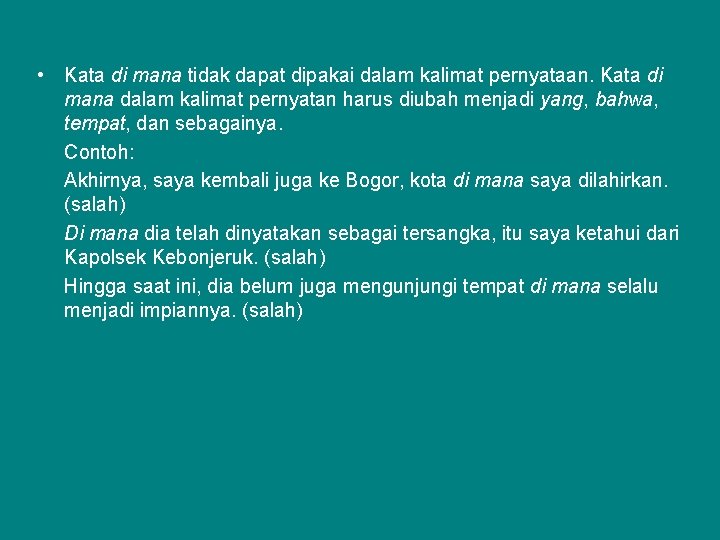  • Kata di mana tidak dapat dipakai dalam kalimat pernyataan. Kata di mana