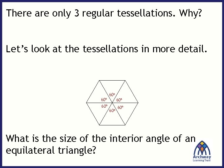 There are only 3 regular tessellations. Why? Let’s look at the tessellations in more