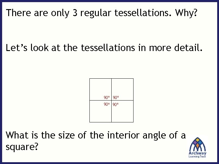 There are only 3 regular tessellations. Why? Let’s look at the tessellations in more