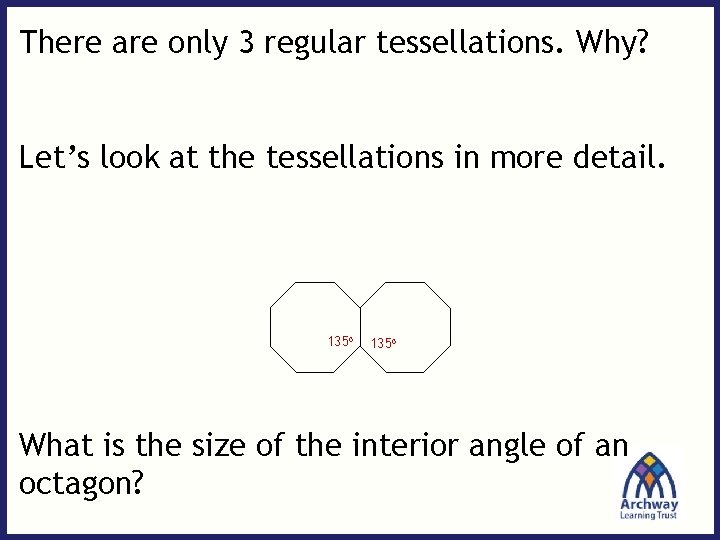 There are only 3 regular tessellations. Why? Let’s look at the tessellations in more