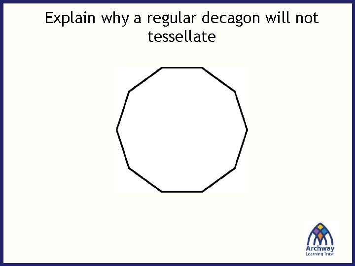 Explain why a regular decagon will not tessellate 