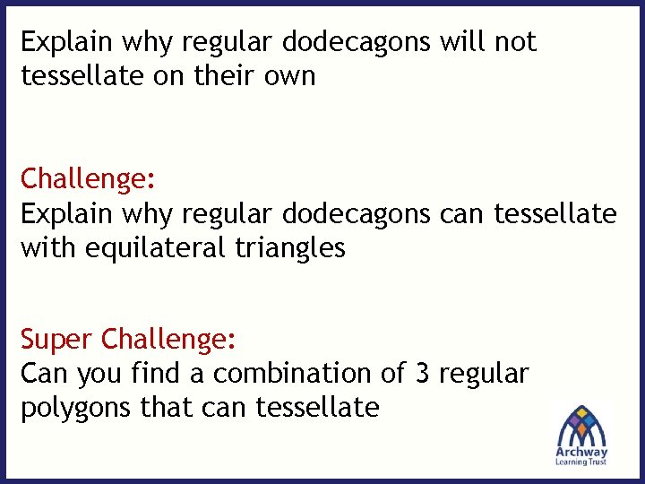 Explain why regular dodecagons will not tessellate on their own Challenge: Explain why regular