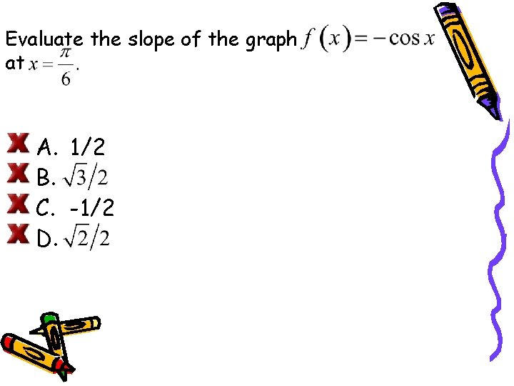 Evaluate the slope of the graph at A. 1/2 B. C. -1/2 D. 