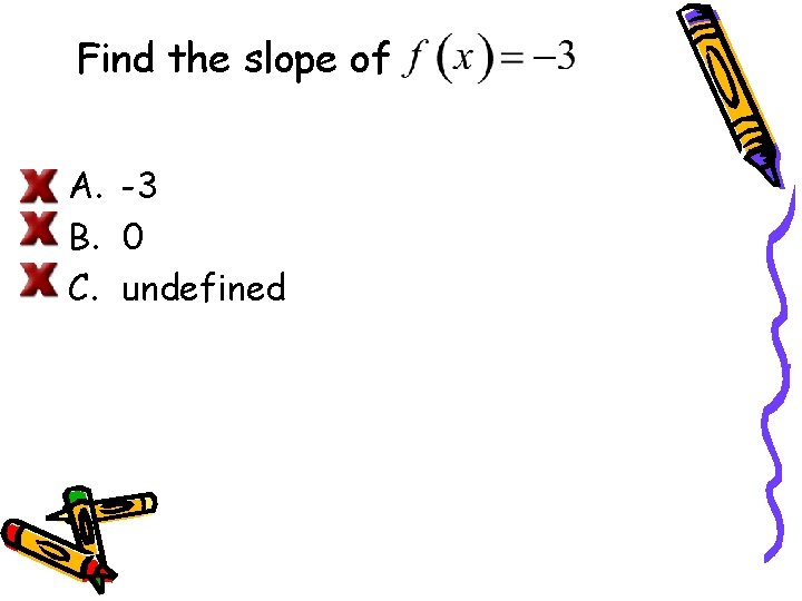 Find the slope of A. -3 B. 0 C. undefined 