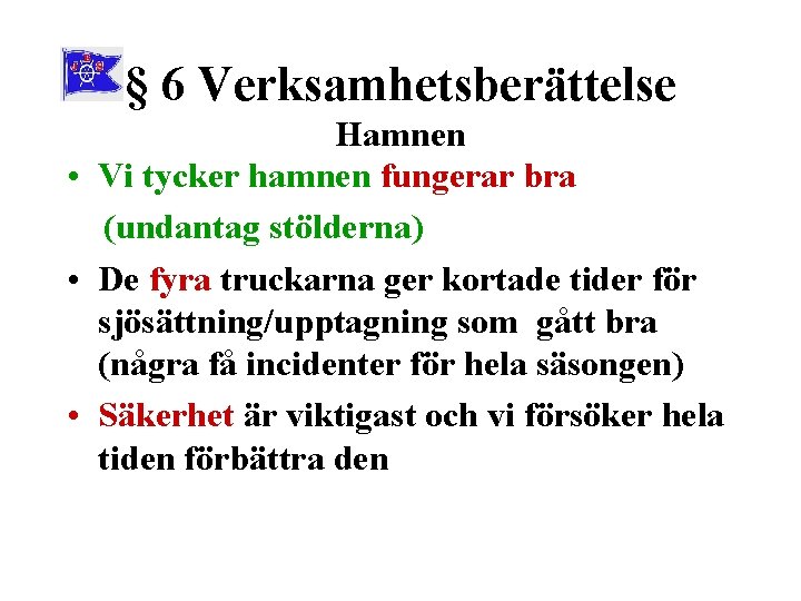 § 6 Verksamhetsberättelse Hamnen • Vi tycker hamnen fungerar bra (undantag stölderna) • De