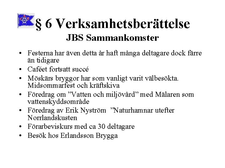 § 6 Verksamhetsberättelse JBS Sammankomster • Festerna har även detta år haft många deltagare