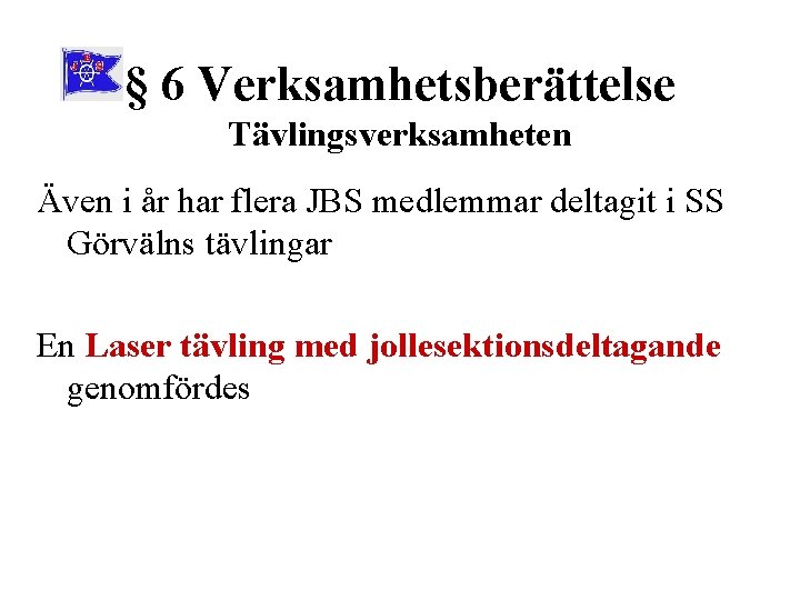 § 6 Verksamhetsberättelse Tävlingsverksamheten Även i år har flera JBS medlemmar deltagit i SS