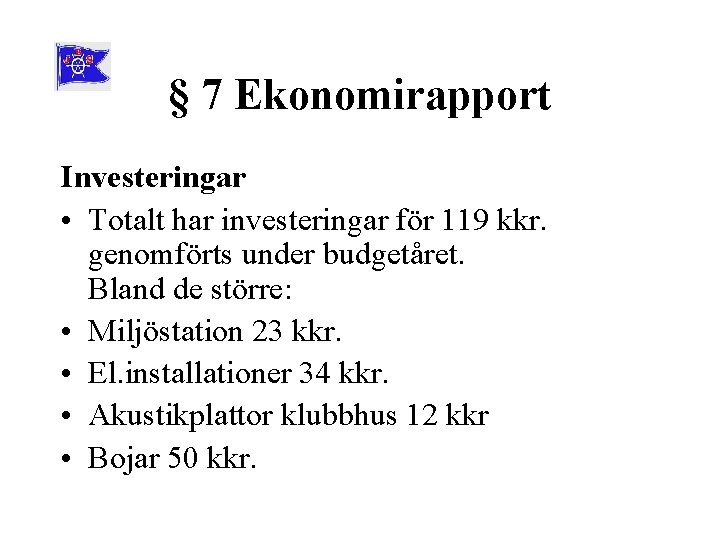 § 7 Ekonomirapport Investeringar • Totalt har investeringar för 119 kkr. genomförts under budgetåret.