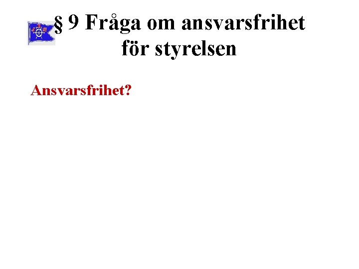 § 9 Fråga om ansvarsfrihet för styrelsen Ansvarsfrihet? 