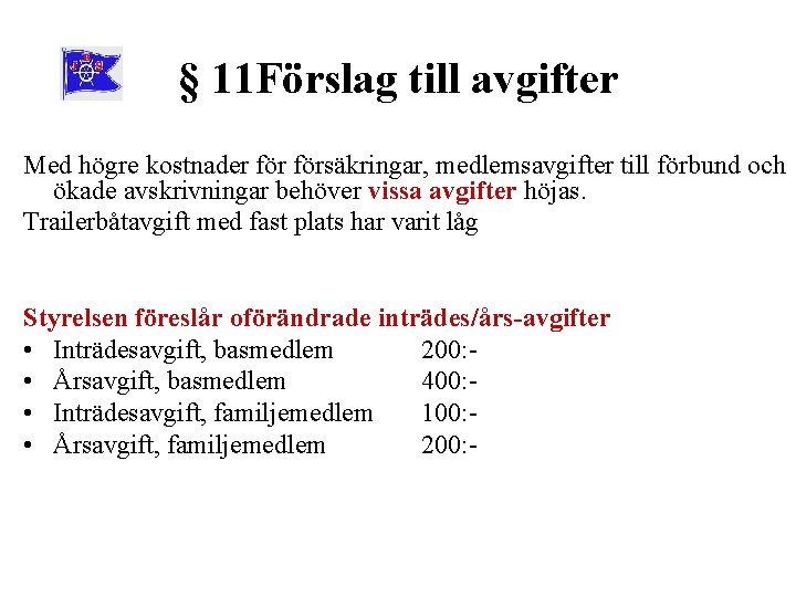 § 11 Förslag till avgifter Med högre kostnader försäkringar, medlemsavgifter till förbund och ökade