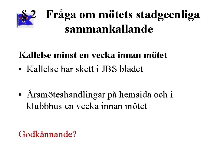 § 2 Fråga om mötets stadgeenliga sammankallande Kallelse minst en vecka innan mötet •