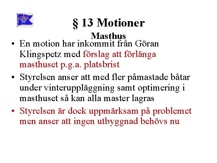 § 13 Motioner Masthus • En motion har inkommit från Göran Klingspetz med förslag
