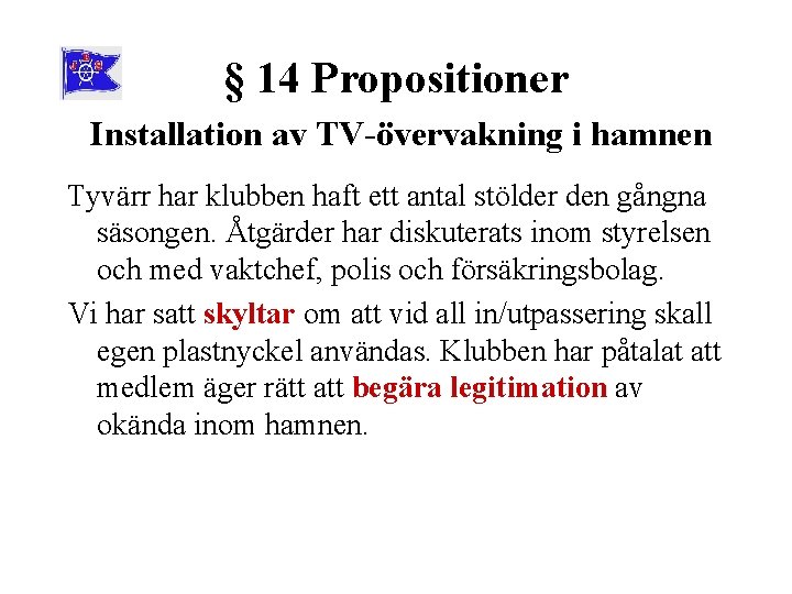 § 14 Propositioner Installation av TV-övervakning i hamnen Tyvärr har klubben haft ett antal