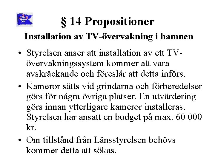 § 14 Propositioner Installation av TV-övervakning i hamnen • Styrelsen anser att installation av