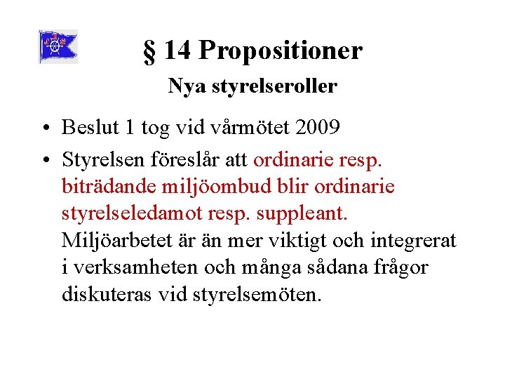 § 14 Propositioner Nya styrelseroller • Beslut 1 tog vid vårmötet 2009 • Styrelsen