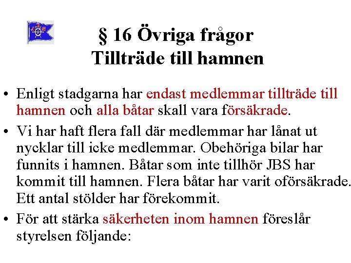 § 16 Övriga frågor Tillträde till hamnen • Enligt stadgarna har endast medlemmar tillträde