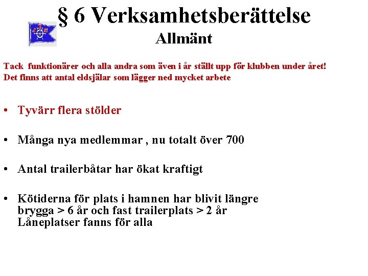 § 6 Verksamhetsberättelse Allmänt Tack funktionärer och alla andra som även i år ställt