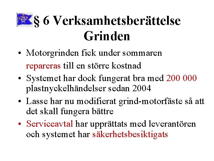 § 6 Verksamhetsberättelse Grinden • Motorgrinden fick under sommaren repareras till en större kostnad