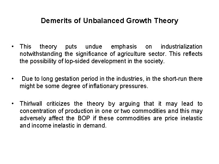 Demerits of Unbalanced Growth Theory • This theory puts undue emphasis on industrialization notwithstanding