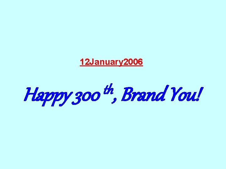 12 January 2006 th Happy 300 , Brand You! 