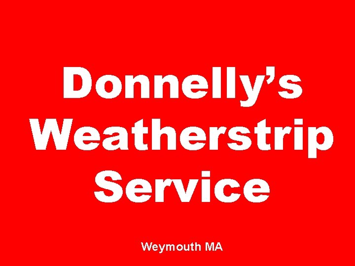 Donnelly’s Weatherstrip Service Weymouth MA 