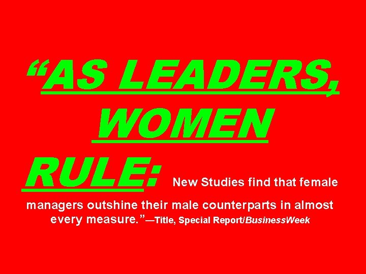 “AS LEADERS, WOMEN RULE: New Studies find that female managers outshine their male counterparts