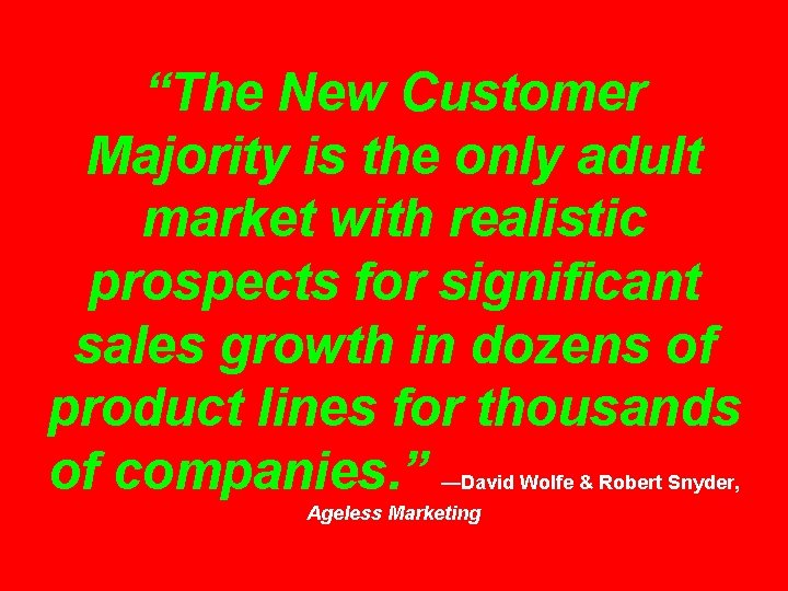 “The New Customer Majority is the only adult market with realistic prospects for significant