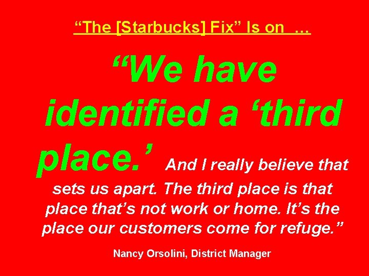 “The [Starbucks] Fix” Is on … “We have identified a ‘third place. ’ And