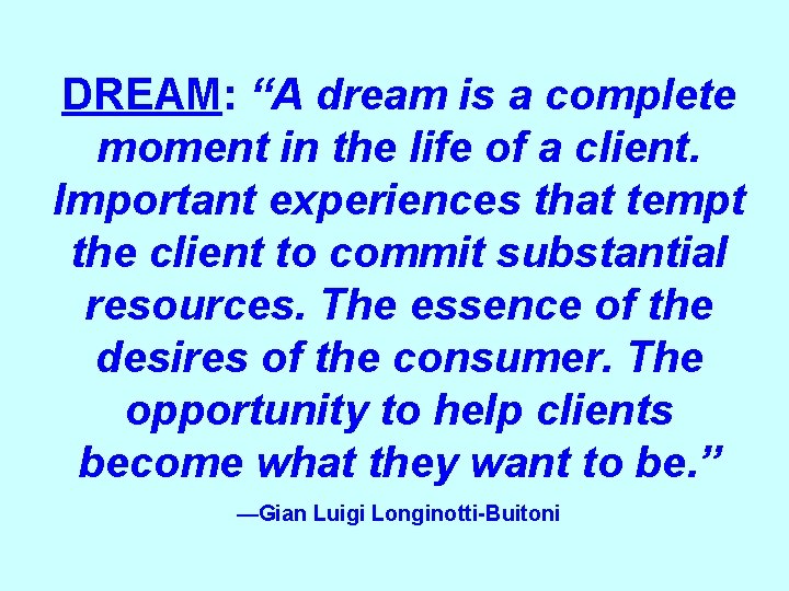 DREAM: “A dream is a complete moment in the life of a client. Important