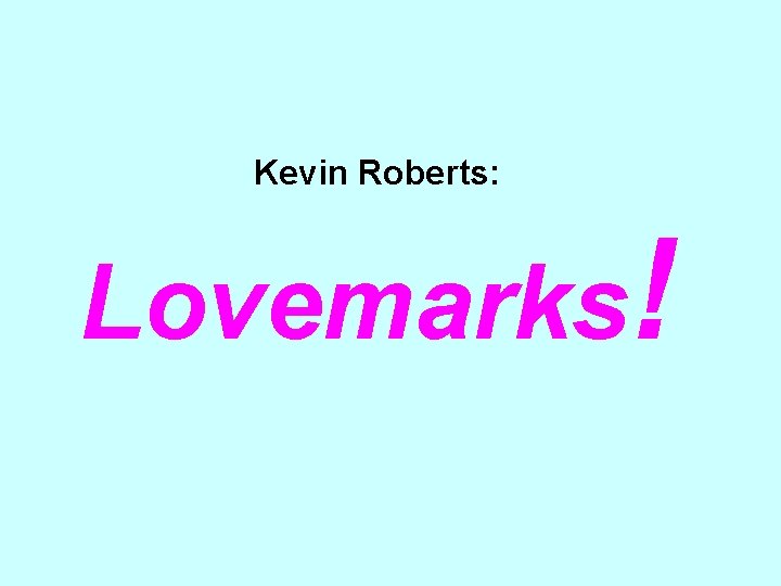 Kevin Roberts: Lovemarks! 