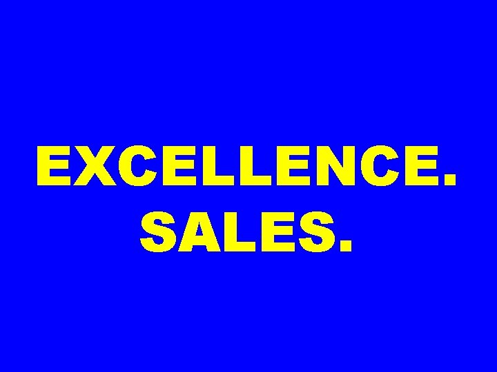 EXCELLENCE. SALES. 