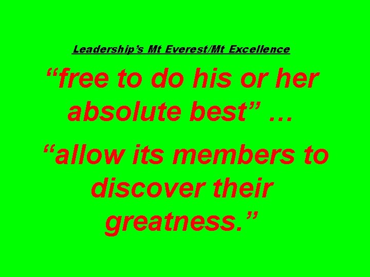 Leadership’s Mt Everest/Mt Excellence “free to do his or her absolute best” … “allow