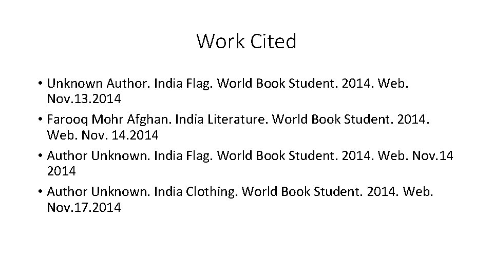 Work Cited • Unknown Author. India Flag. World Book Student. 2014. Web. Nov. 13.