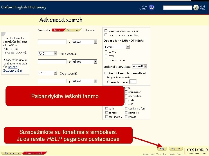 Pabandykite ieškoti tarimo Susipažinkite su fonetiniais simboliais. Juos rasite HELP pagalbos puslapiuose 