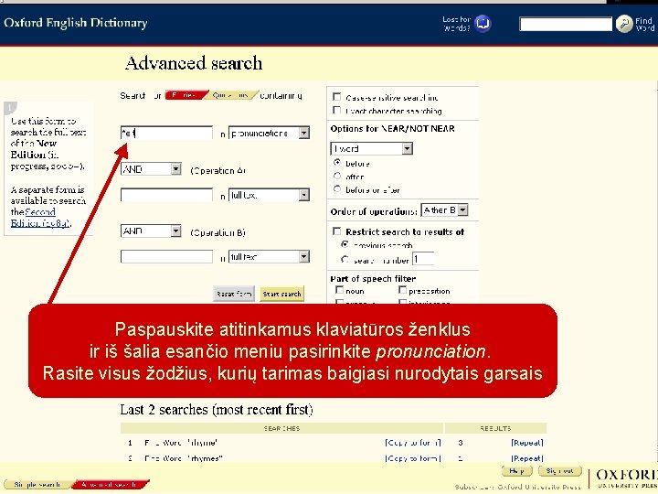 Paspauskite atitinkamus klaviatūros ženklus ir iš šalia esančio meniu pasirinkite pronunciation. Rasite visus žodžius,