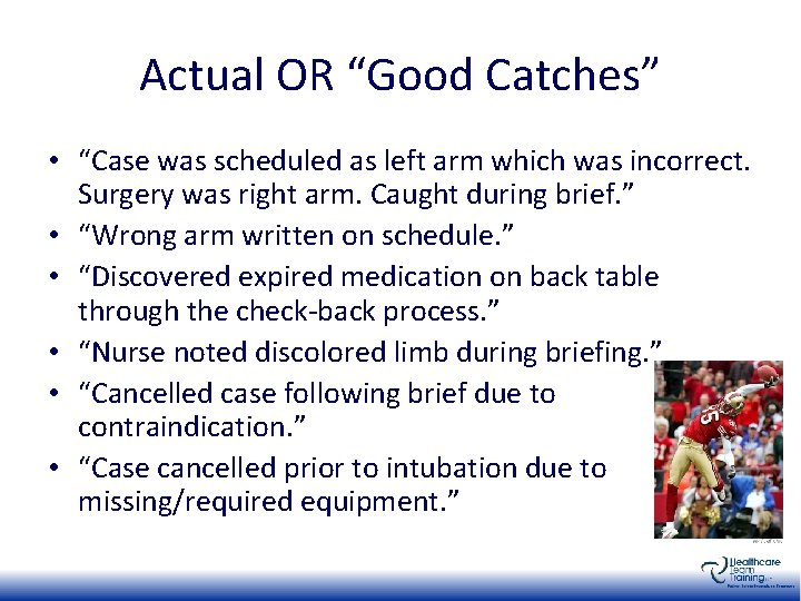 Actual OR “Good Catches” • “Case was scheduled as left arm which was incorrect.