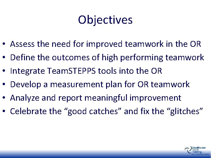 Objectives • • • Assess the need for improved teamwork in the OR Define